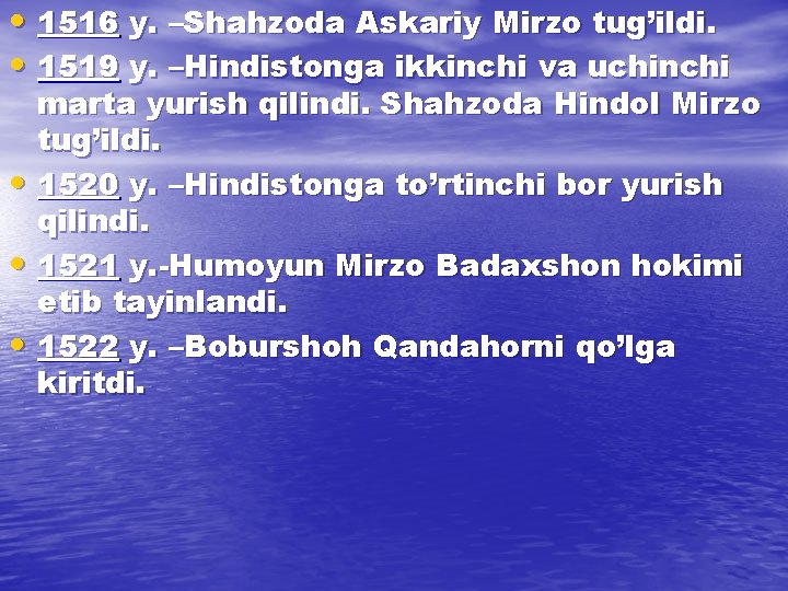 • 1516 y. –Shahzoda Askariy Mirzo tug’ildi. • 1519 y. –Hindistonga ikkinchi va • 1516 y. –Shahzoda Askariy Mirzo tug’ildi. • 1519 y. –Hindistonga ikkinchi va