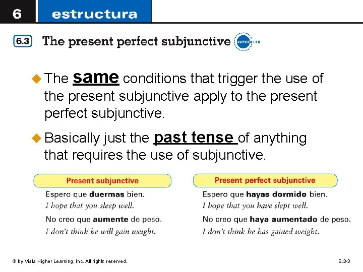 u The same conditions that trigger the use of the present subjunctive apply to