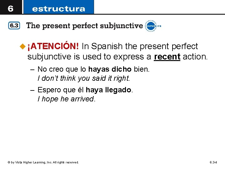 u ¡ATENCIÓN! In Spanish the present perfect subjunctive is used to express a recent