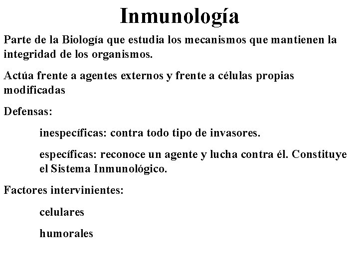 Inmunología Parte de la Biología que estudia los mecanismos que mantienen la integridad de