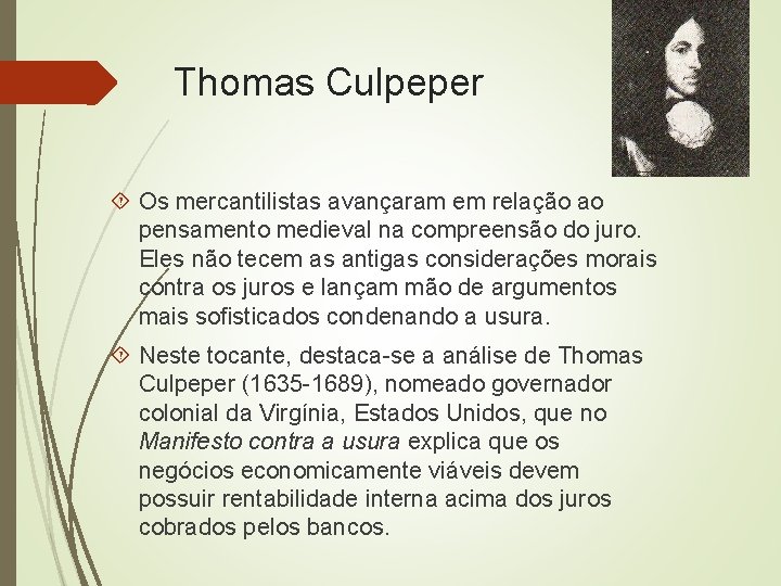 Thomas Culpeper Os mercantilistas avançaram em relação ao pensamento medieval na compreensão do juro.