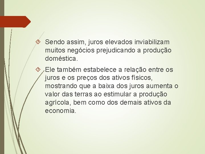  Sendo assim, juros elevados inviabilizam muitos negócios prejudicando a produção doméstica. Ele também