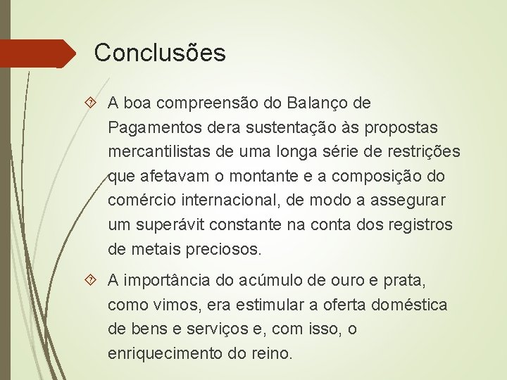 Conclusões A boa compreensão do Balanço de Pagamentos dera sustentação às propostas mercantilistas de