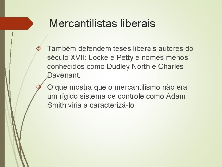 Mercantilistas liberais Também defendem teses liberais autores do século XVII: Locke e Petty e