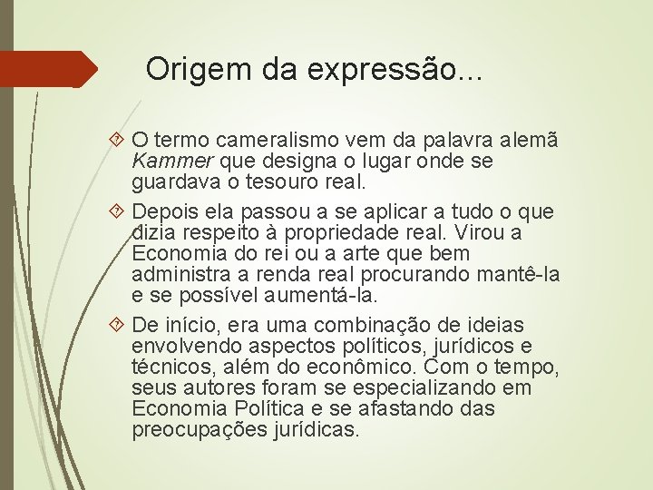 Origem da expressão. . . O termo cameralismo vem da palavra alemã Kammer que