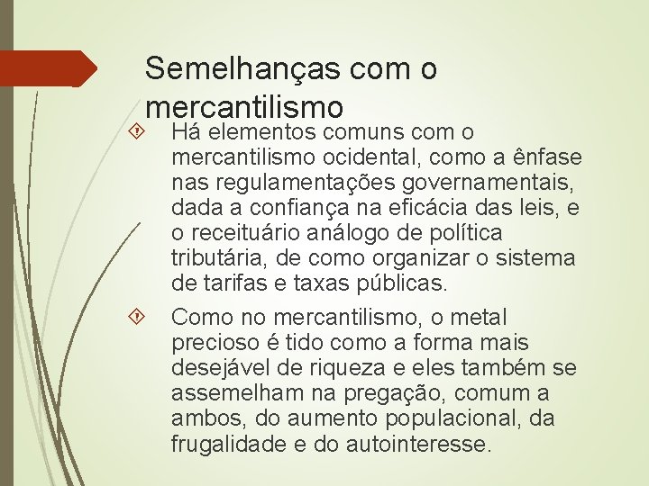 Semelhanças com o mercantilismo Há elementos comuns com o mercantilismo ocidental, como a ênfase