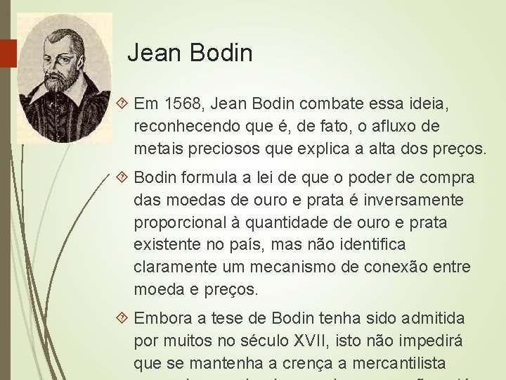 Jean Bodin Em 1568, Jean Bodin combate essa ideia, reconhecendo que é, de fato,