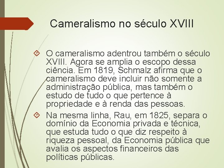 Cameralismo no século XVIII O cameralismo adentrou também o século XVIII. Agora se amplia