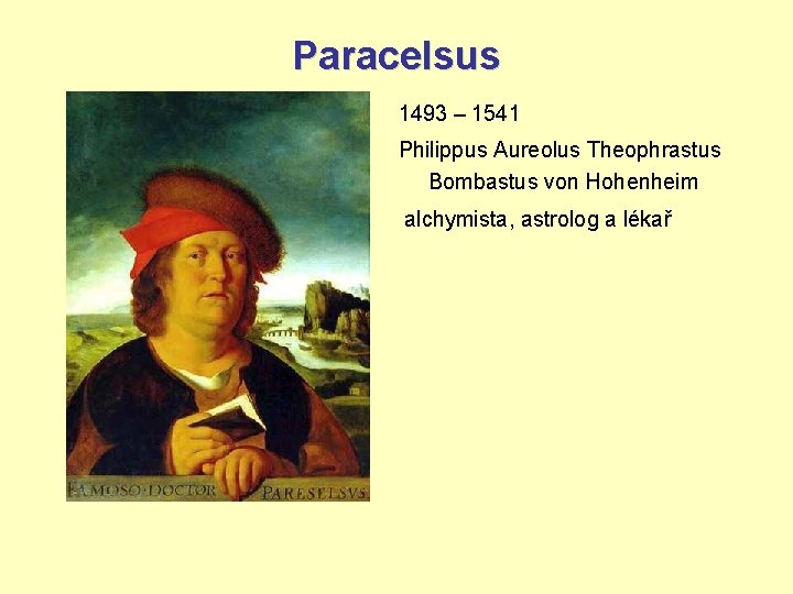 Paracelsus 1493 – 1541 Philippus Aureolus Theophrastus Bombastus von Hohenheim alchymista, astrolog a lékař