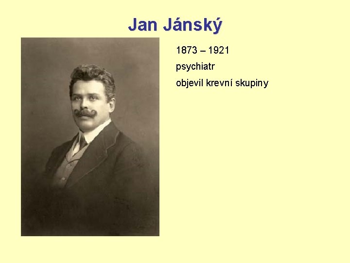 Jan Jánský 1873 – 1921 psychiatr objevil krevní skupiny 