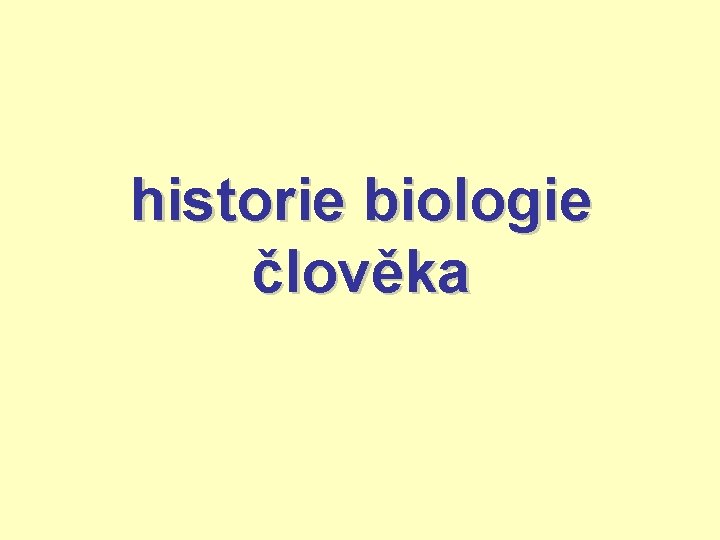 historie biologie člověka 