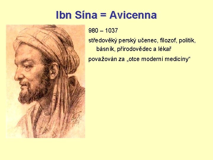 Ibn Sína = Avicenna 980 – 1037 středověký perský učenec, filozof, politik, básník, přírodovědec