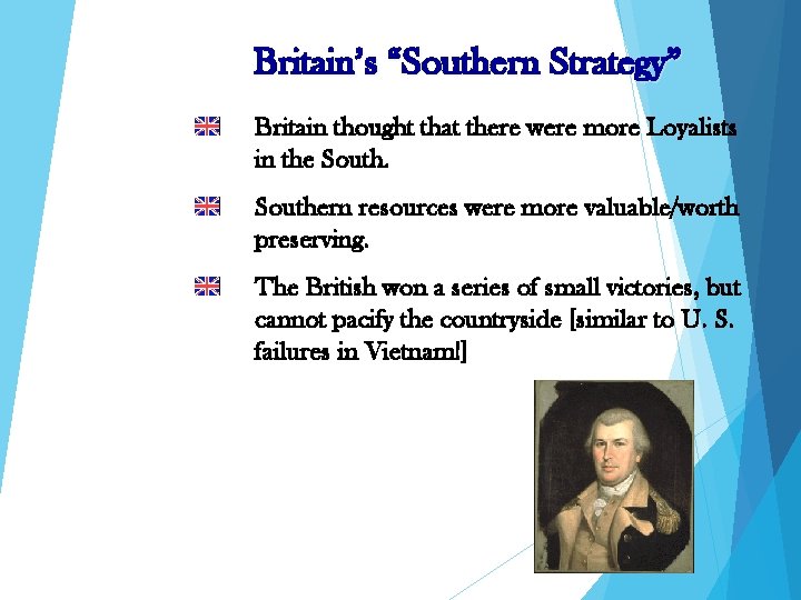 Britain’s “Southern Strategy” Britain thought that there were more Loyalists in the Southern resources