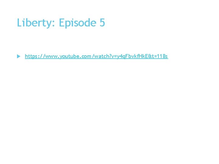 Liberty: Episode 5 https: //www. youtube. com/watch? v=y 4 q. Fbvkf. Hk. E&t=118 s