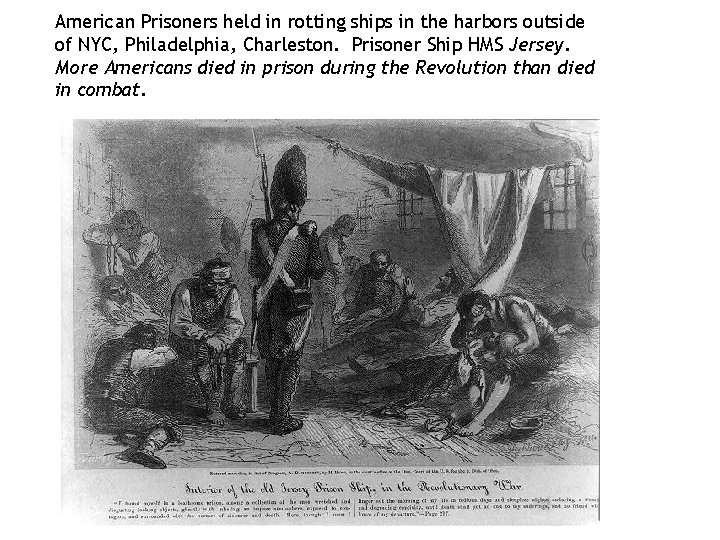 American Prisoners held in rotting ships in the harbors outside of NYC, Philadelphia, Charleston.