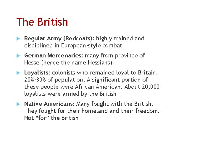 The British Regular Army (Redcoats): highly trained and disciplined in European-style combat German Mercenaries: