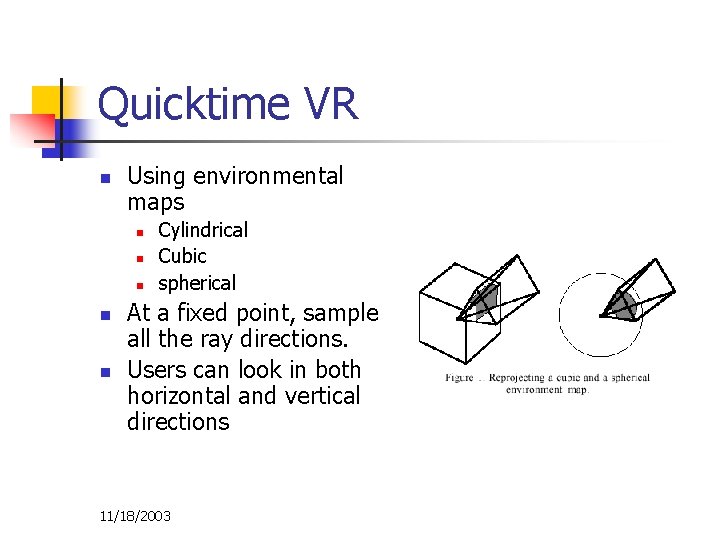 Quicktime VR n Using environmental maps n n n Cylindrical Cubic spherical At a