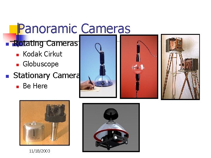 Panoramic Cameras n Rotating Cameras n n n Kodak Cirkut Globuscope Stationary Cameras n