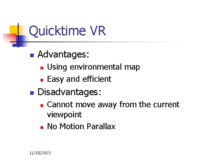 Quicktime VR n Advantages: n n n Using environmental map Easy and efficient Disadvantages: