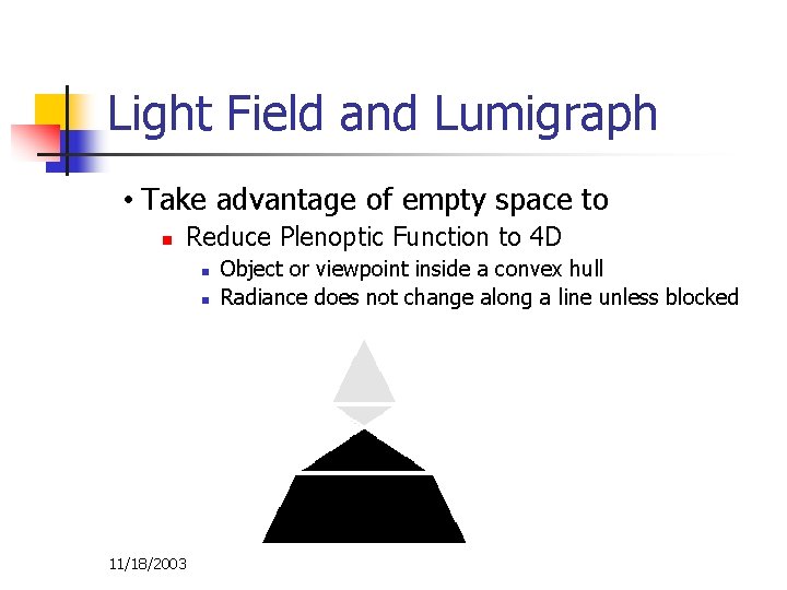 Light Field and Lumigraph • Take advantage of empty space to n Reduce Plenoptic