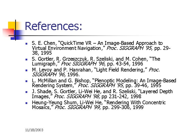 References: n n n S. E. Chen, “Quick. Time VR – An Image-Based Approach