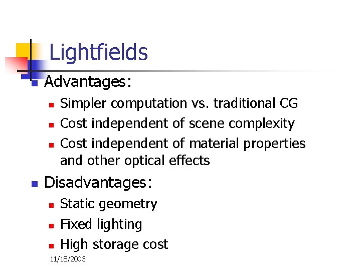 Lightfields n Advantages: n n Simpler computation vs. traditional CG Cost independent of scene