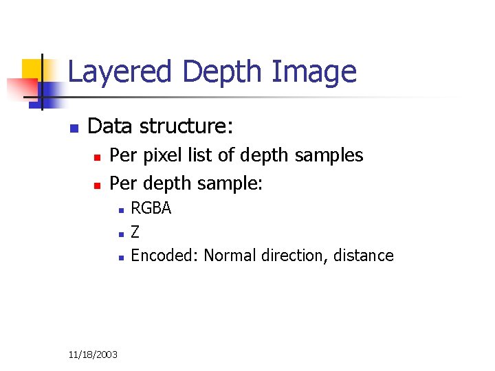 Layered Depth Image n Data structure: n n Per pixel list of depth samples