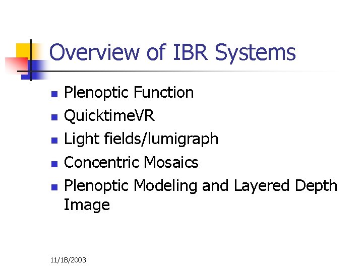 Overview of IBR Systems n n n Plenoptic Function Quicktime. VR Light fields/lumigraph Concentric
