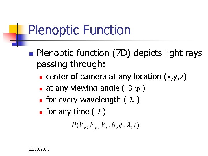 Plenoptic Function n Plenoptic function (7 D) depicts light rays passing through: n n