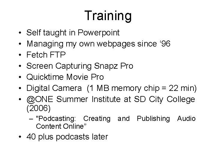 Training • • Self taught in Powerpoint Managing my own webpages since ‘ 96