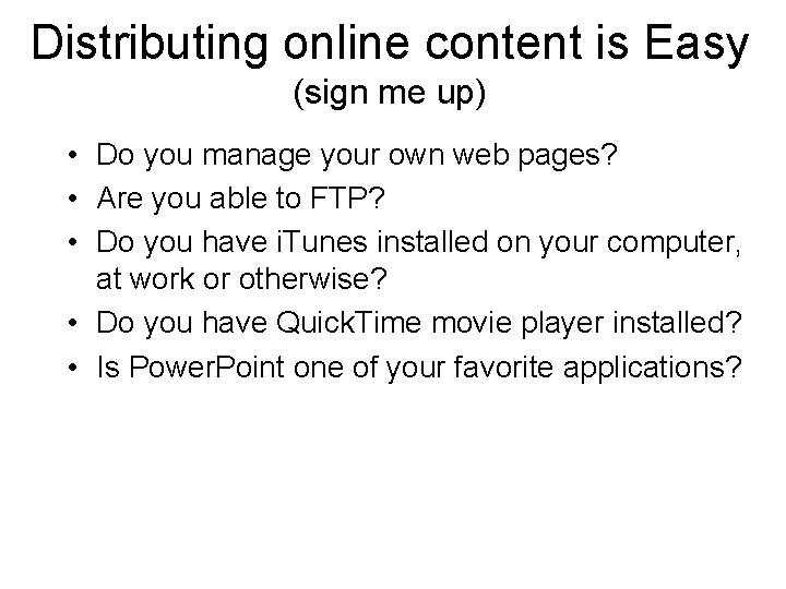 Distributing online content is Easy (sign me up) • Do you manage your own