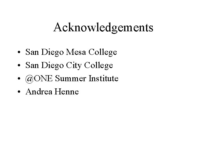 Acknowledgements • • San Diego Mesa College San Diego City College @ONE Summer Institute