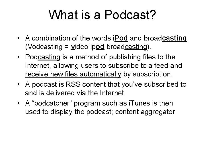 What is a Podcast? • A combination of the words i. Pod and broadcasting