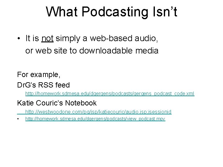 What Podcasting Isn’t • It is not simply a web-based audio, or web site