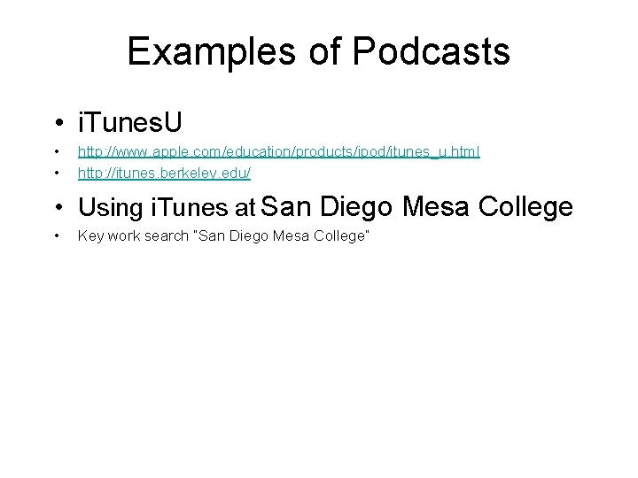 Examples of Podcasts • i. Tunes. U • • http: //www. apple. com/education/products/ipod/itunes_u. html