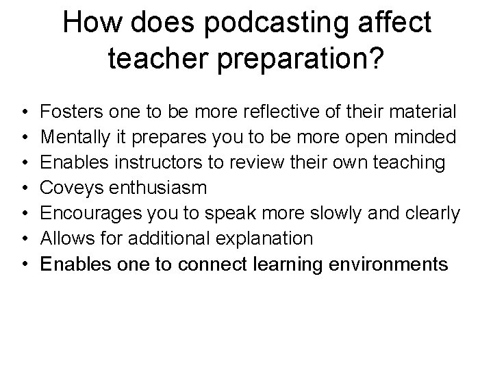 How does podcasting affect teacher preparation? • • Fosters one to be more reflective