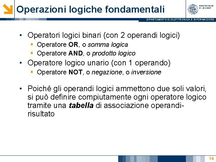 Operazioni logiche fondamentali DIPARTIMENTO DI ELETTRONICA E INFORMAZIONE • Operatori logici binari (con 2