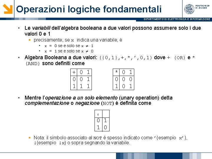 Operazioni logiche fondamentali DIPARTIMENTO DI ELETTRONICA E INFORMAZIONE • Le variabili dell’algebra booleana a