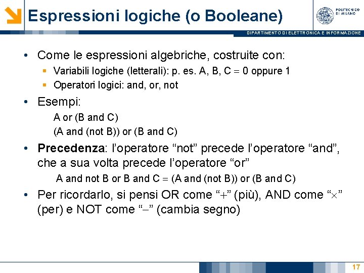 Espressioni logiche (o Booleane) DIPARTIMENTO DI ELETTRONICA E INFORMAZIONE • Come le espressioni algebriche,