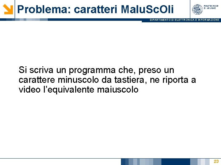 Problema: caratteri Ma. Iu. Sc. Oli DIPARTIMENTO DI ELETTRONICA E INFORMAZIONE Si scriva un