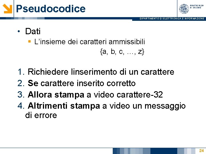 Pseudocodice DIPARTIMENTO DI ELETTRONICA E INFORMAZIONE • Dati § L’insieme dei caratteri ammissibili {a,