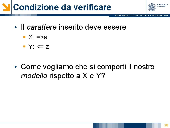 Condizione da verificare DIPARTIMENTO DI ELETTRONICA E INFORMAZIONE • Il carattere inserito deve essere