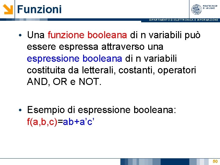 Funzioni DIPARTIMENTO DI ELETTRONICA E INFORMAZIONE • Una funzione booleana di n variabili può