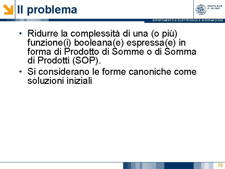 Il problema DIPARTIMENTO DI ELETTRONICA E INFORMAZIONE • Ridurre la complessità di una (o