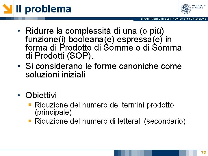 Il problema DIPARTIMENTO DI ELETTRONICA E INFORMAZIONE • Ridurre la complessità di una (o