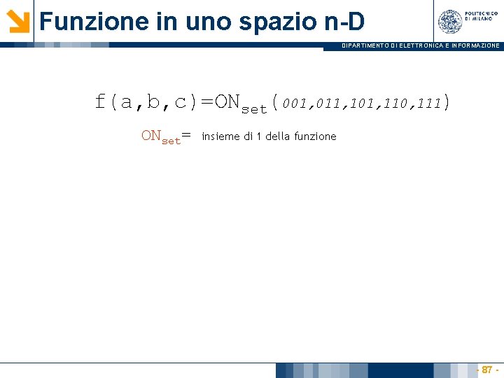 Funzione in uno spazio n-D DIPARTIMENTO DI ELETTRONICA E INFORMAZIONE f(a, b, c)=ONset(001, 011,