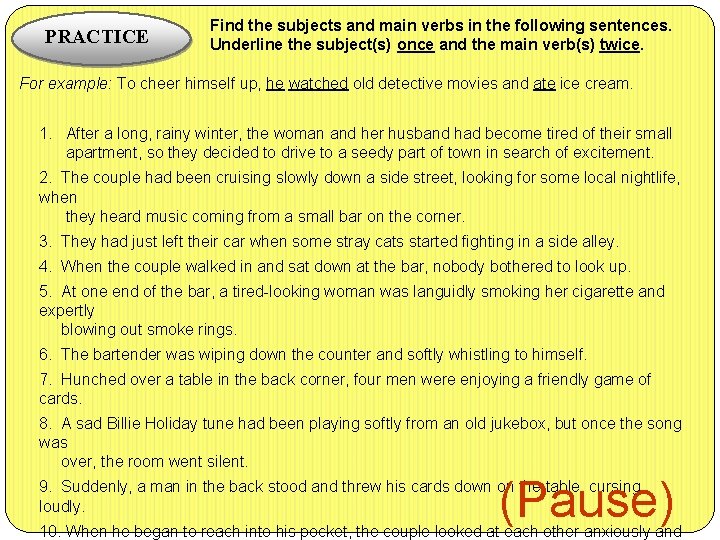 PRACTICE Find the subjects and main verbs in the following sentences. Underline the subject(s)