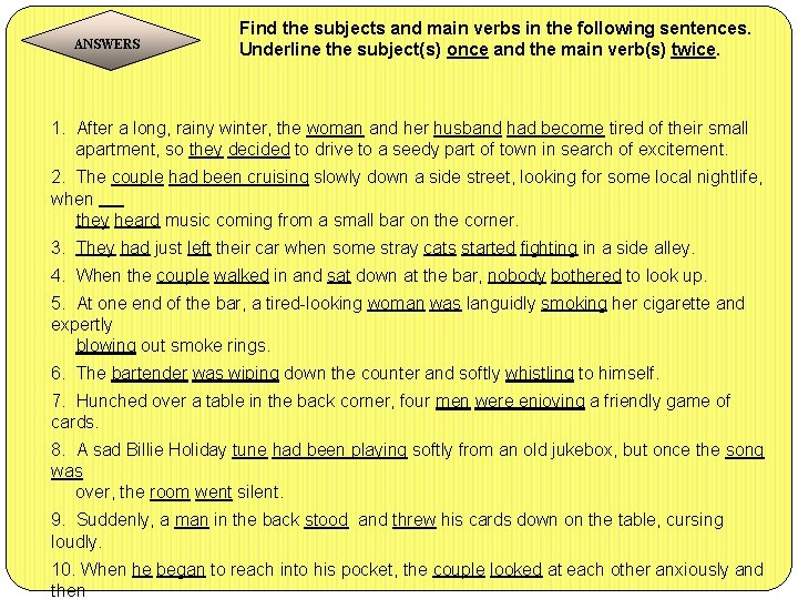 ANSWERS Find the subjects and main verbs in the following sentences. Underline the subject(s)