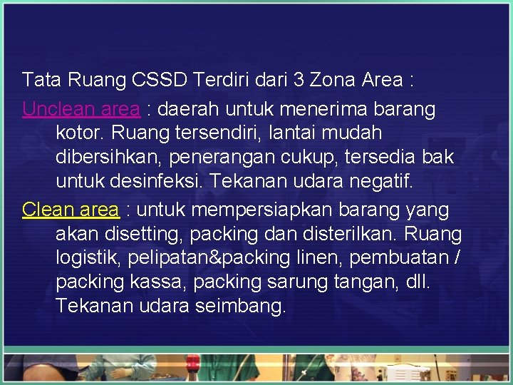 Tata Ruang CSSD Terdiri dari 3 Zona Area : Unclean area : daerah untuk