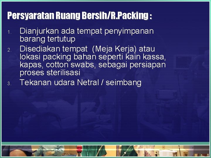 Persyaratan Ruang Bersih/R. Packing : 1. 2. 3. Dianjurkan ada tempat penyimpanan barang tertutup